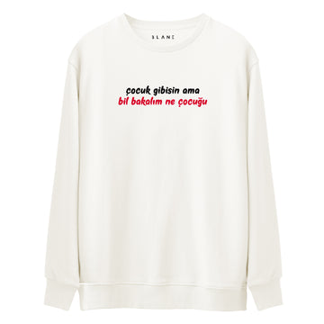 Çocuk Gibisin Ama - Premium Sweatshirt