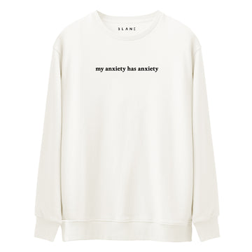 My Anxiety Has Anxiety - Premium Sweatshirt