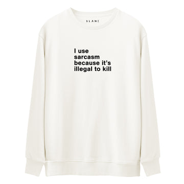 I Use Sarcasm - Premium Sweatshirt