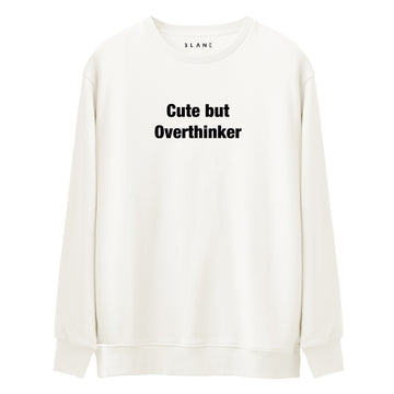 Cute But Overthinker - Premium Sweatshirt