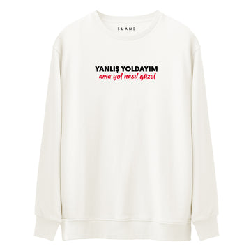 Yanlış Yoldayım Ama Yol Nasıl Güzel - Premium Sweatshirt