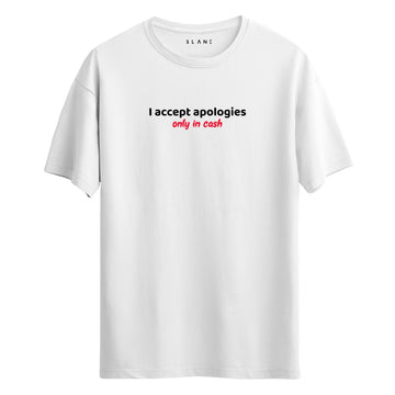I Accept Apologies Only In Cash - Regular T-Shirt