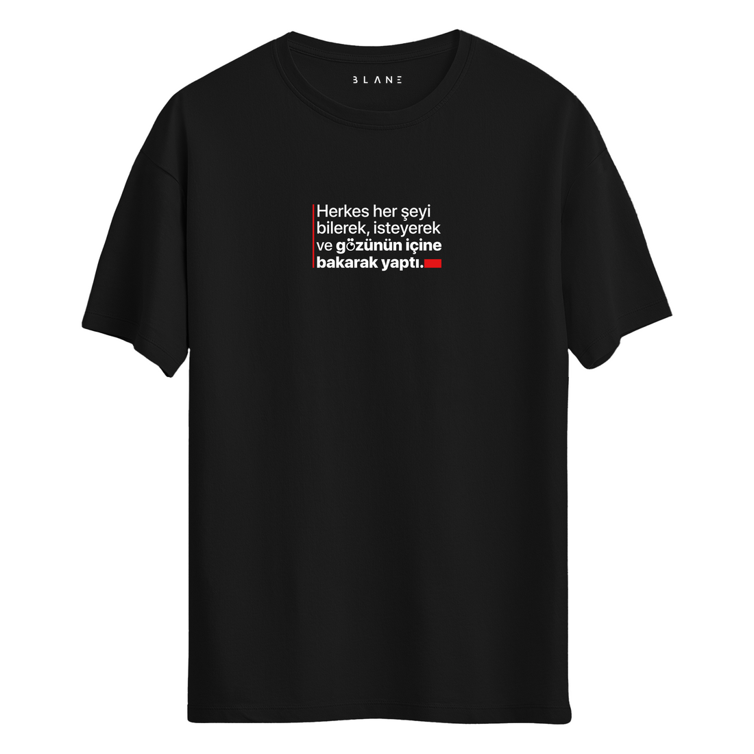 Herkes Her Şeyi Bilerek Yaptı - T-Shirt