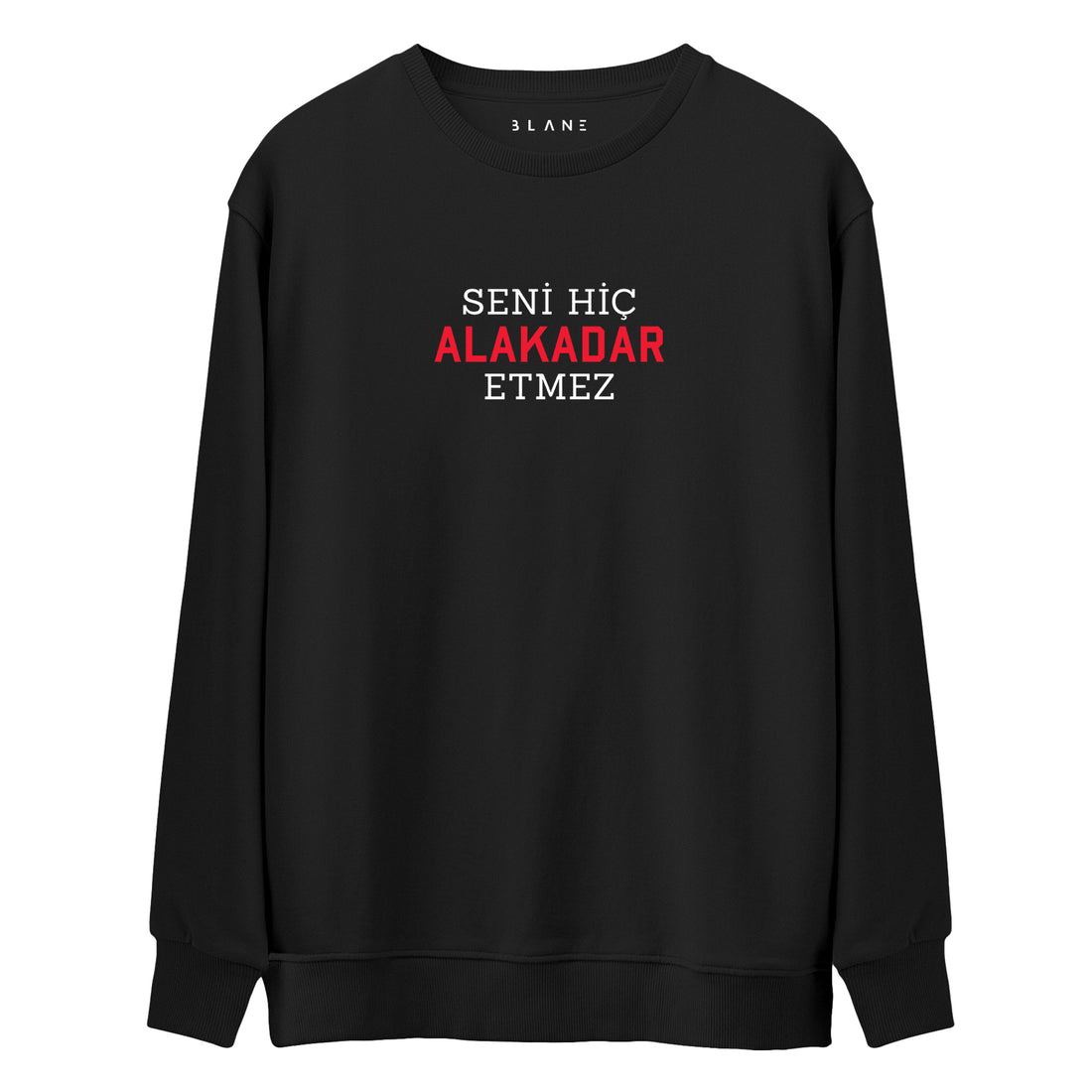 Seni Hiç Alakadar Etmez - Premium Sweatshirt