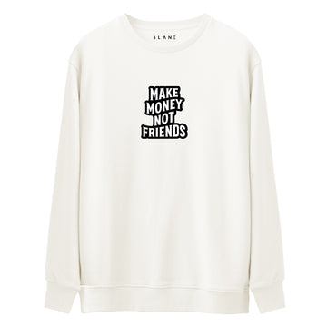 Make Money Not Friends - Premium Sweatshirt