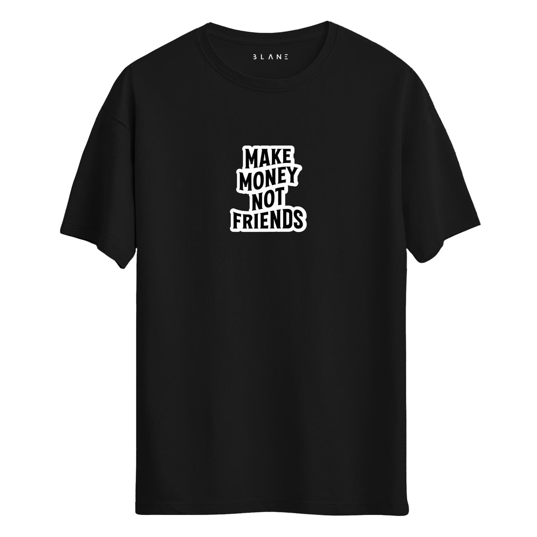 Make Money Not Friends - Regular T-Shirt