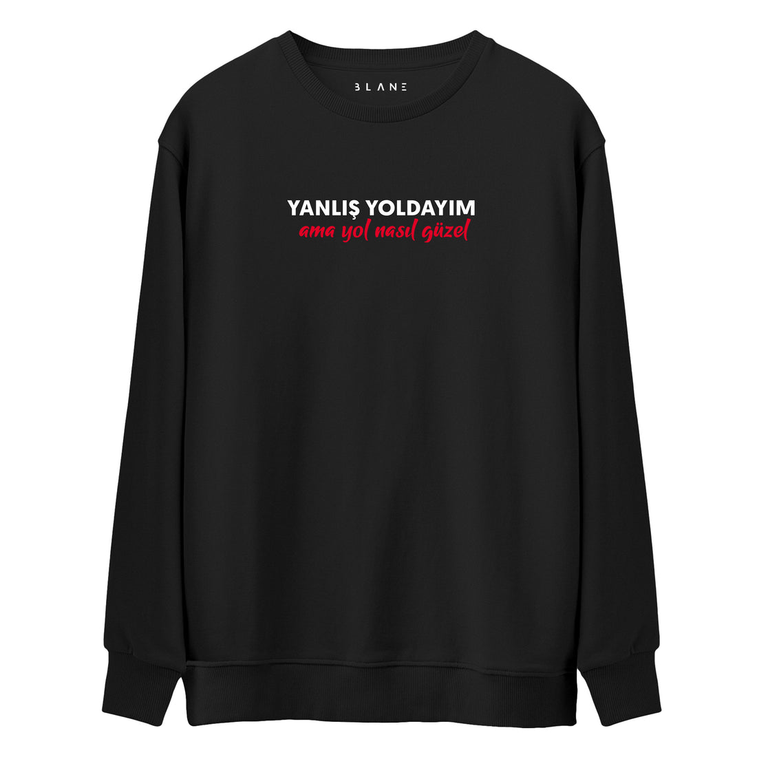 Yanlış Yoldayım Ama Yol Nasıl Güzel - Premium Sweatshirt