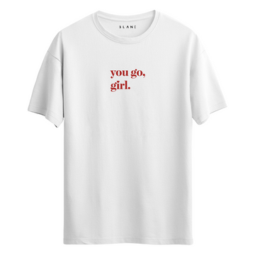 You Go Girl - T-Shirt