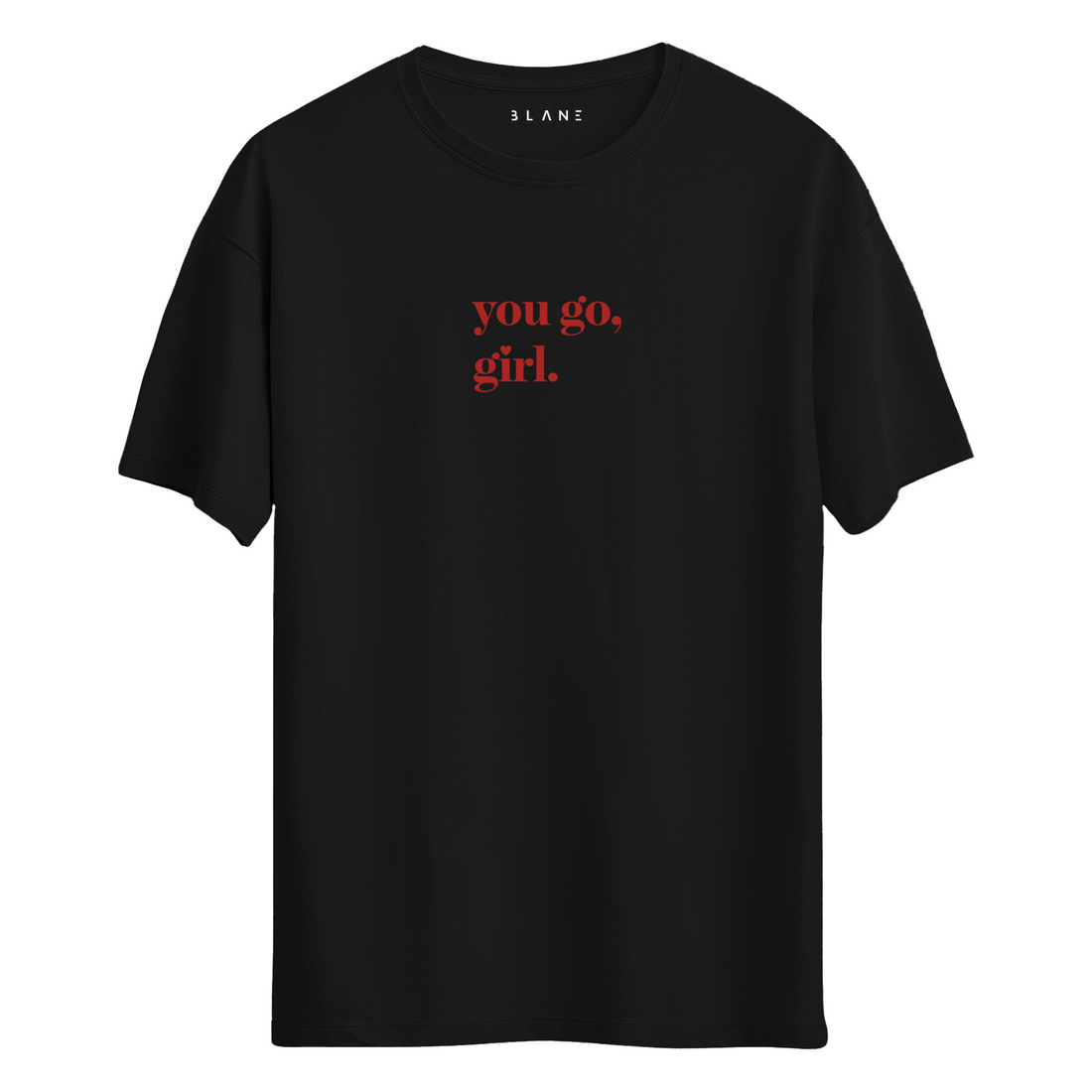 You Go Girl - T-Shirt