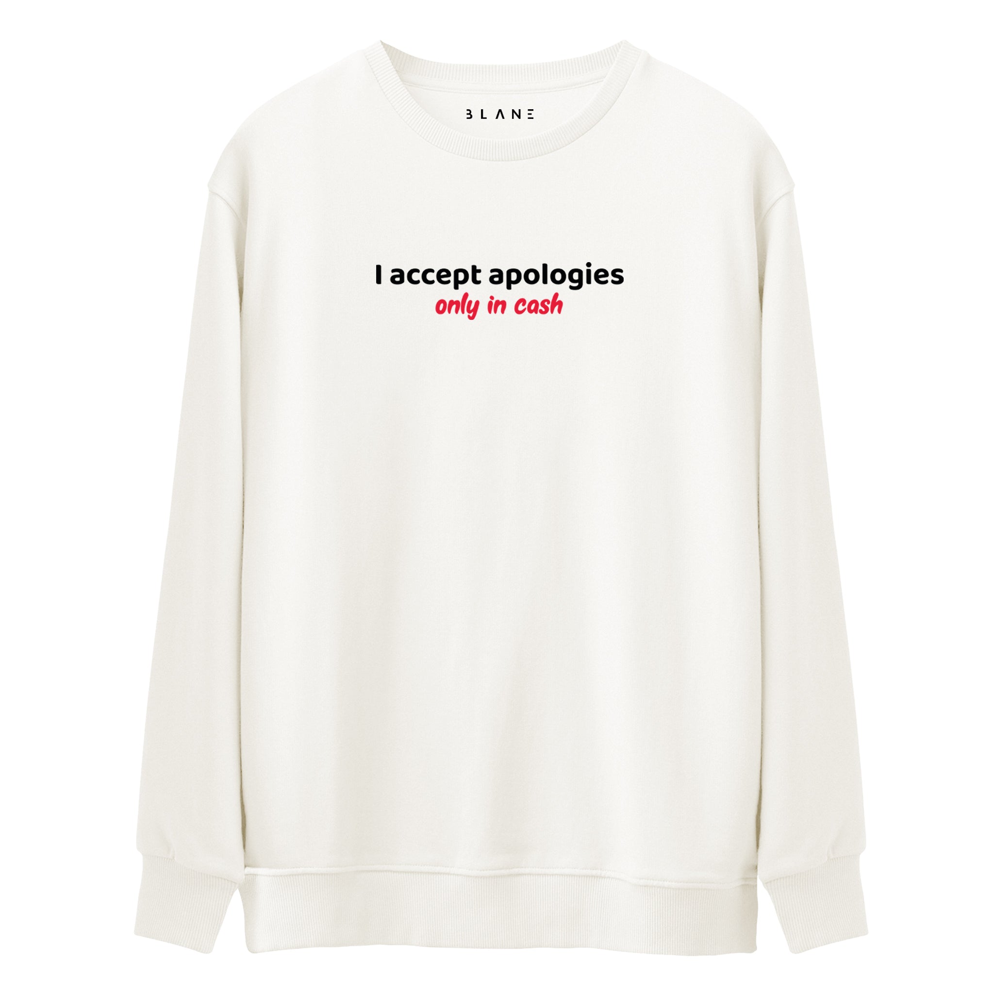 I Accept Apologies Only In Cash - Premium Sweatshirt