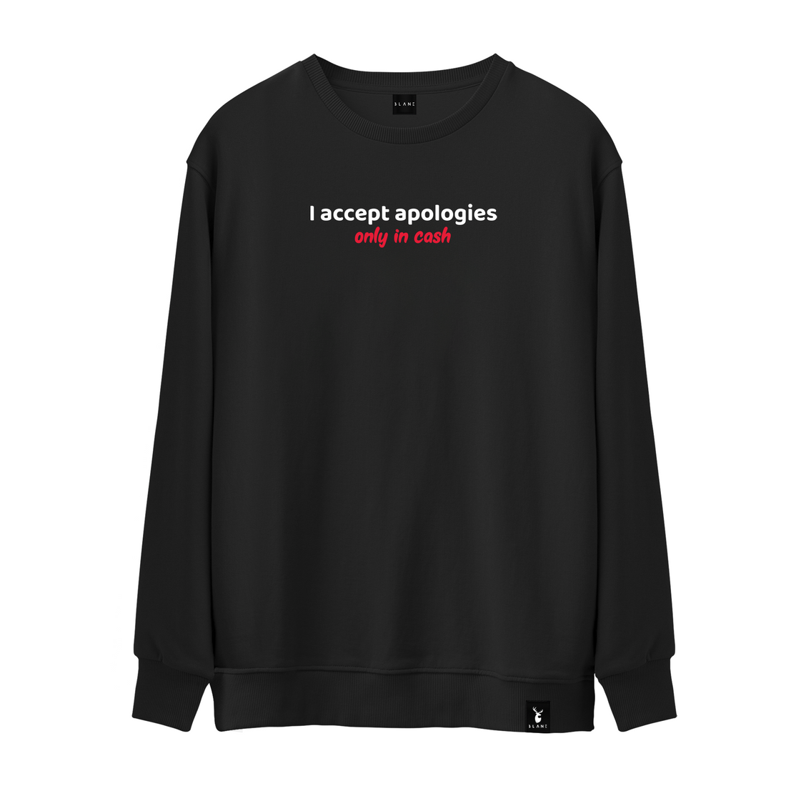 I Accept Apologies Only In Cash - Sweatshirt