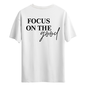 Focus On The Good - T-Shirt