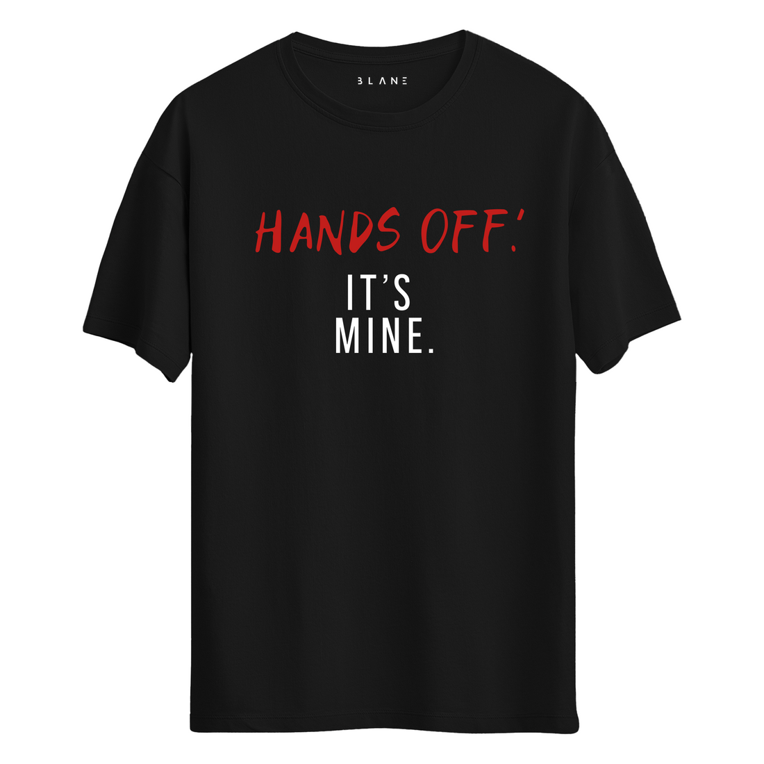 Hands Off It's Mine - T-Shirt