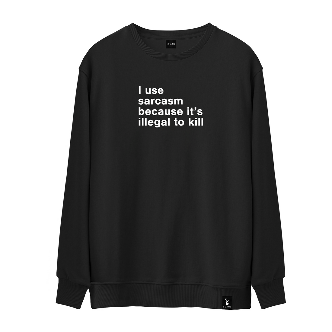 I Use Sarcasm - Sweatshirt