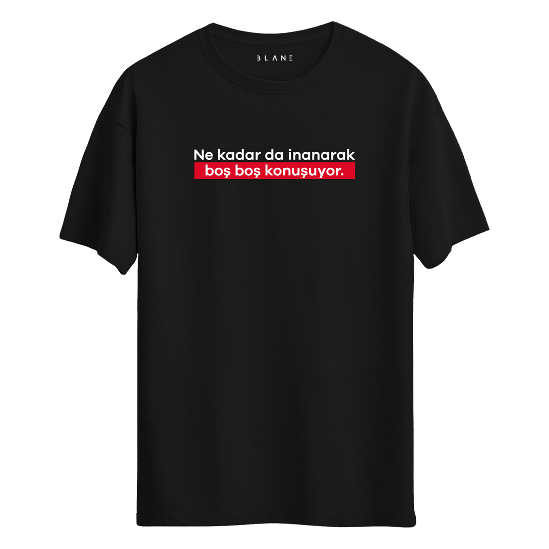 Boş Boş Konuşuyor - T-Shirt