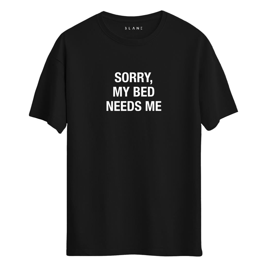 Sorry My Bed Needs Me - T-Shirt