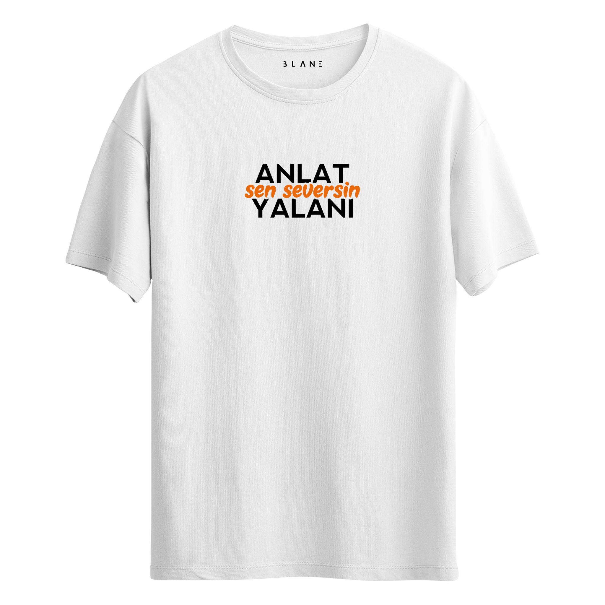 ANLAT SEN SEVERSİN YALANI - T-Shirt
