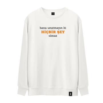 Bana Unutmayın Ki Hiç Bir Şey Olmaz - Sweatshirt