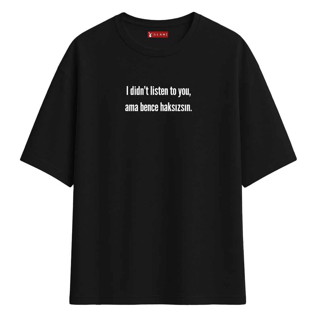 Bence Haksızsın - Oversize T-Shirt