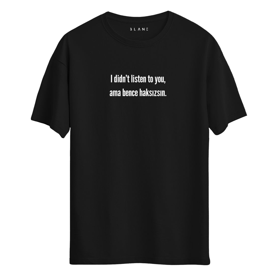 Bence Haksızsın - Regular T-Shirt