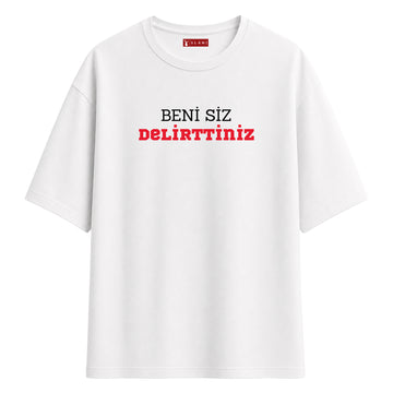 Beni Siz Delirttiniz - Oversize T-Shirt