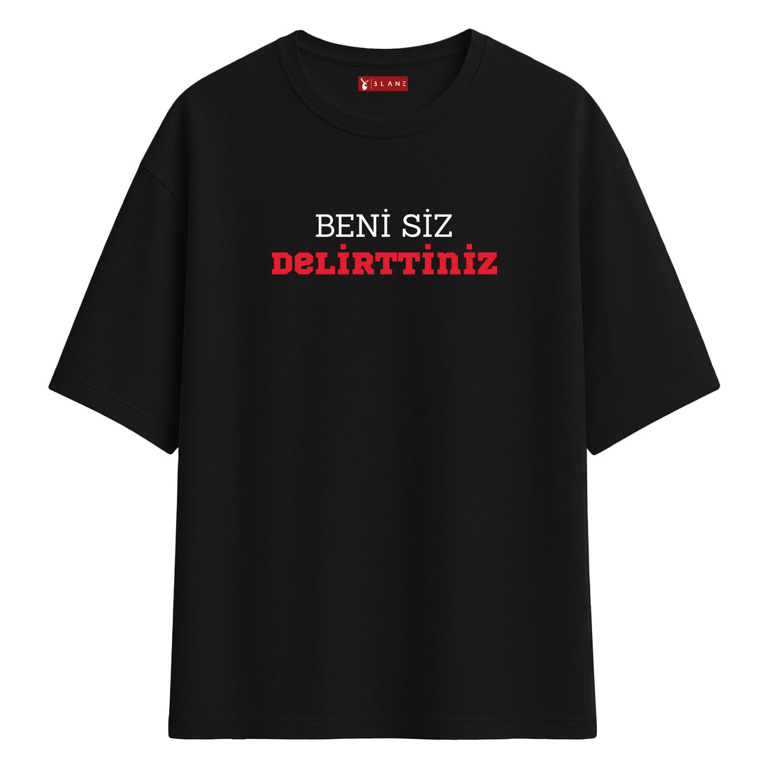 Beni Siz Delirttiniz - Oversize T-Shirt