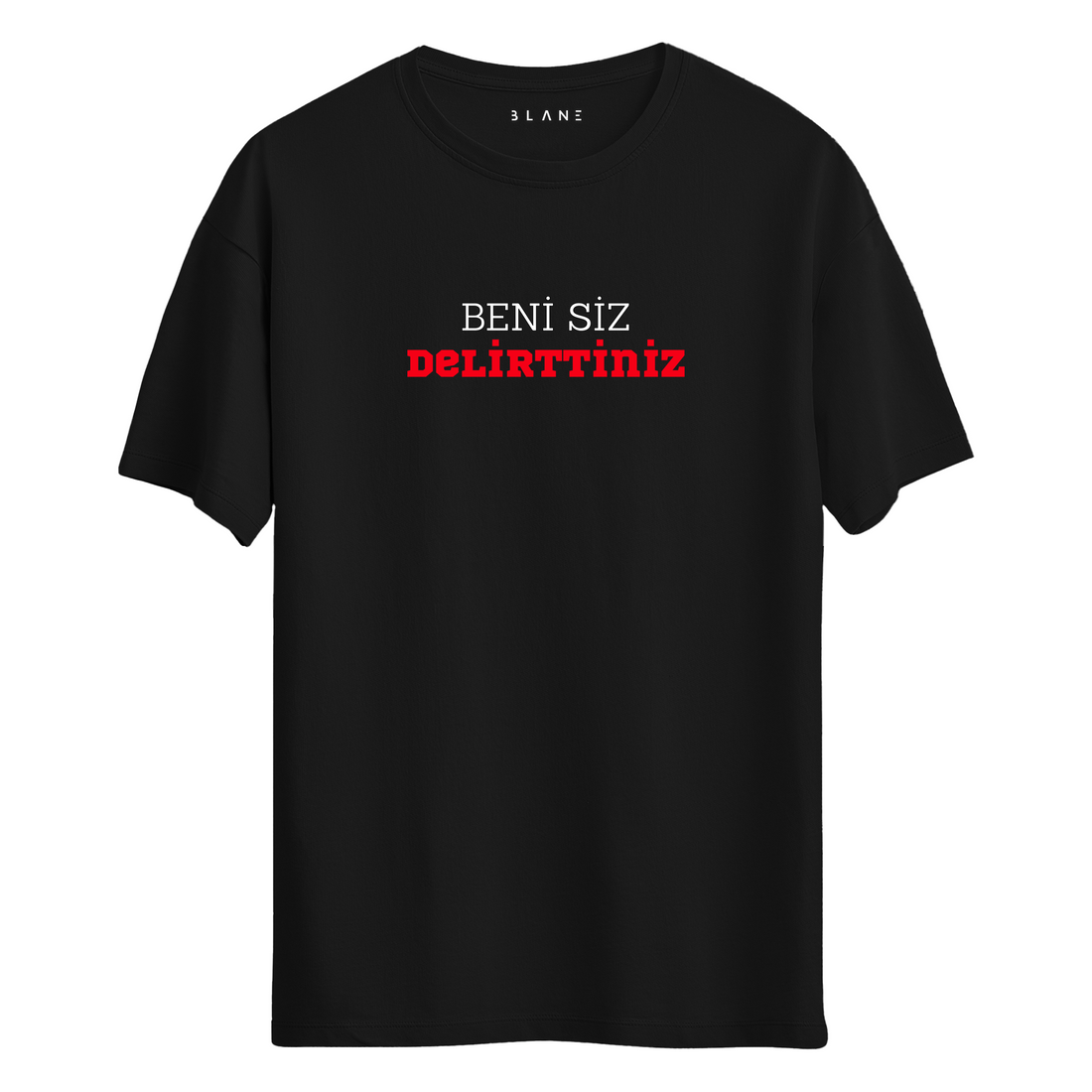Beni Siz Delirttiniz - T-Shirt