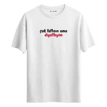 Çok Tatlısın Ama Diyetteyim - T-Shirt