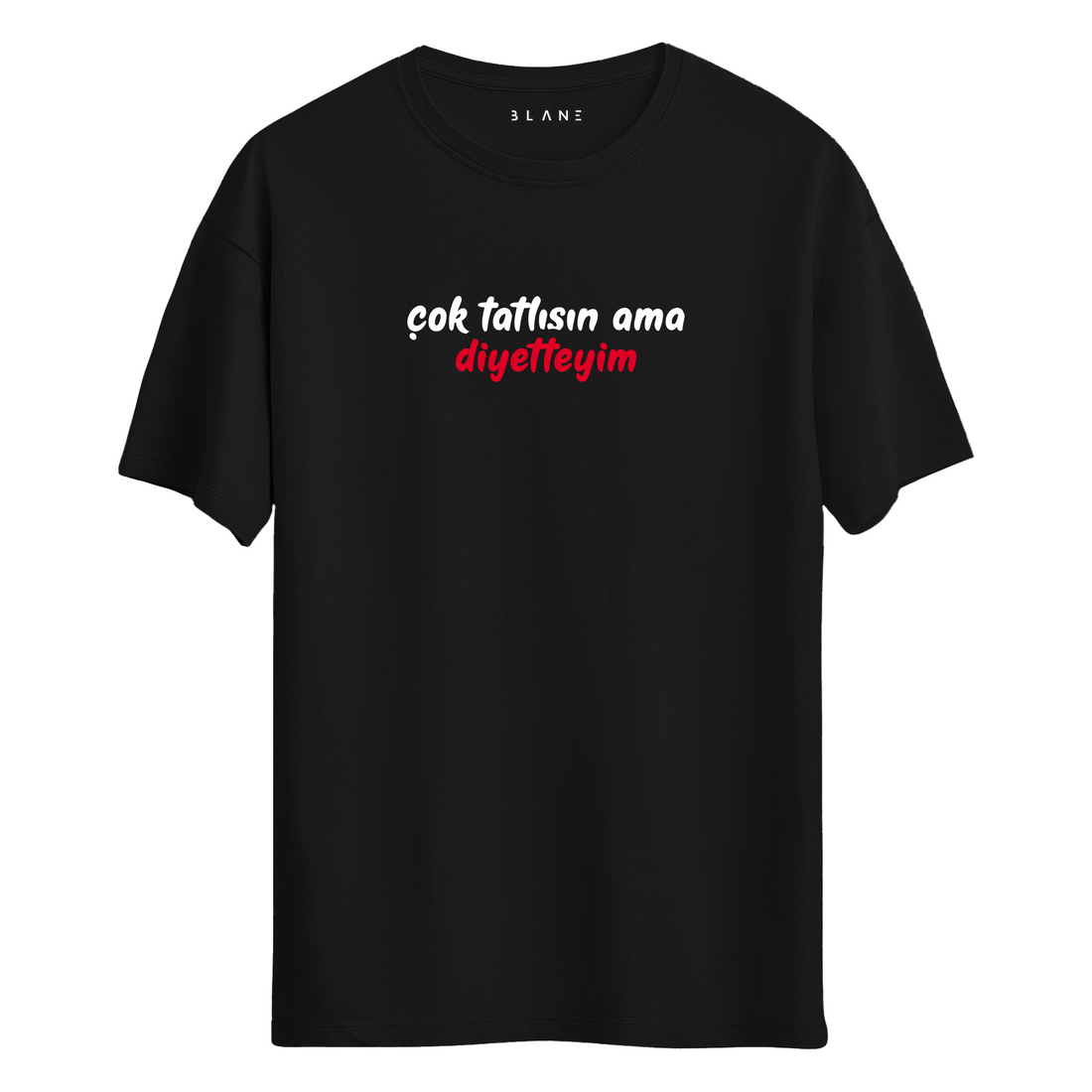 Çok Tatlısın Ama Diyetteyim - T-Shirt