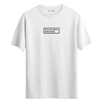 Güvenmek Öldürür Hemen Bırakın - T-Shirt