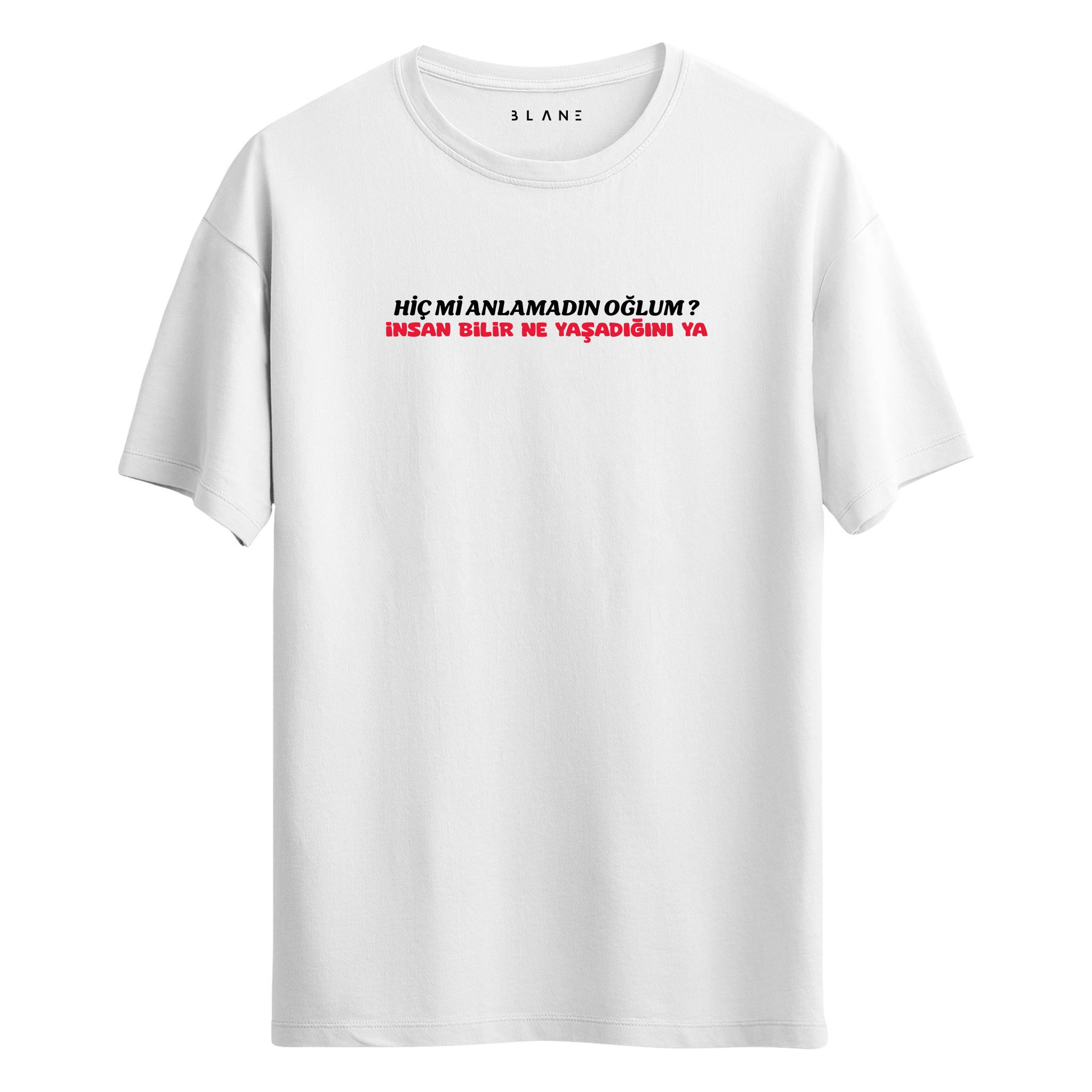 İnsan Bilir Ne Yaşadığını Ya - T-Shirt