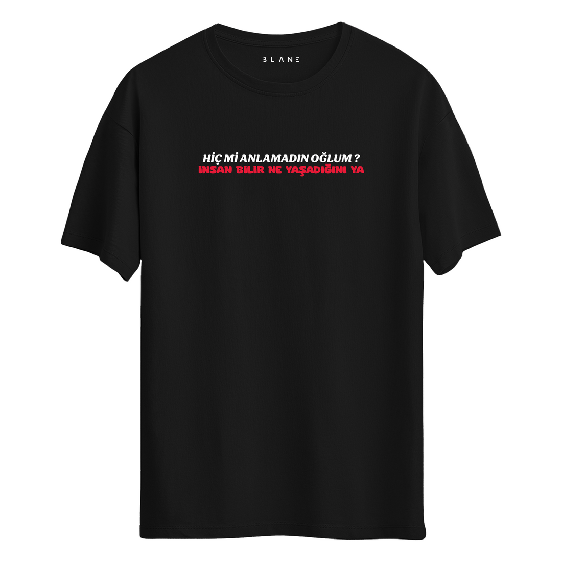 İnsan Bilir Ne Yaşadığını Ya - T-Shirt