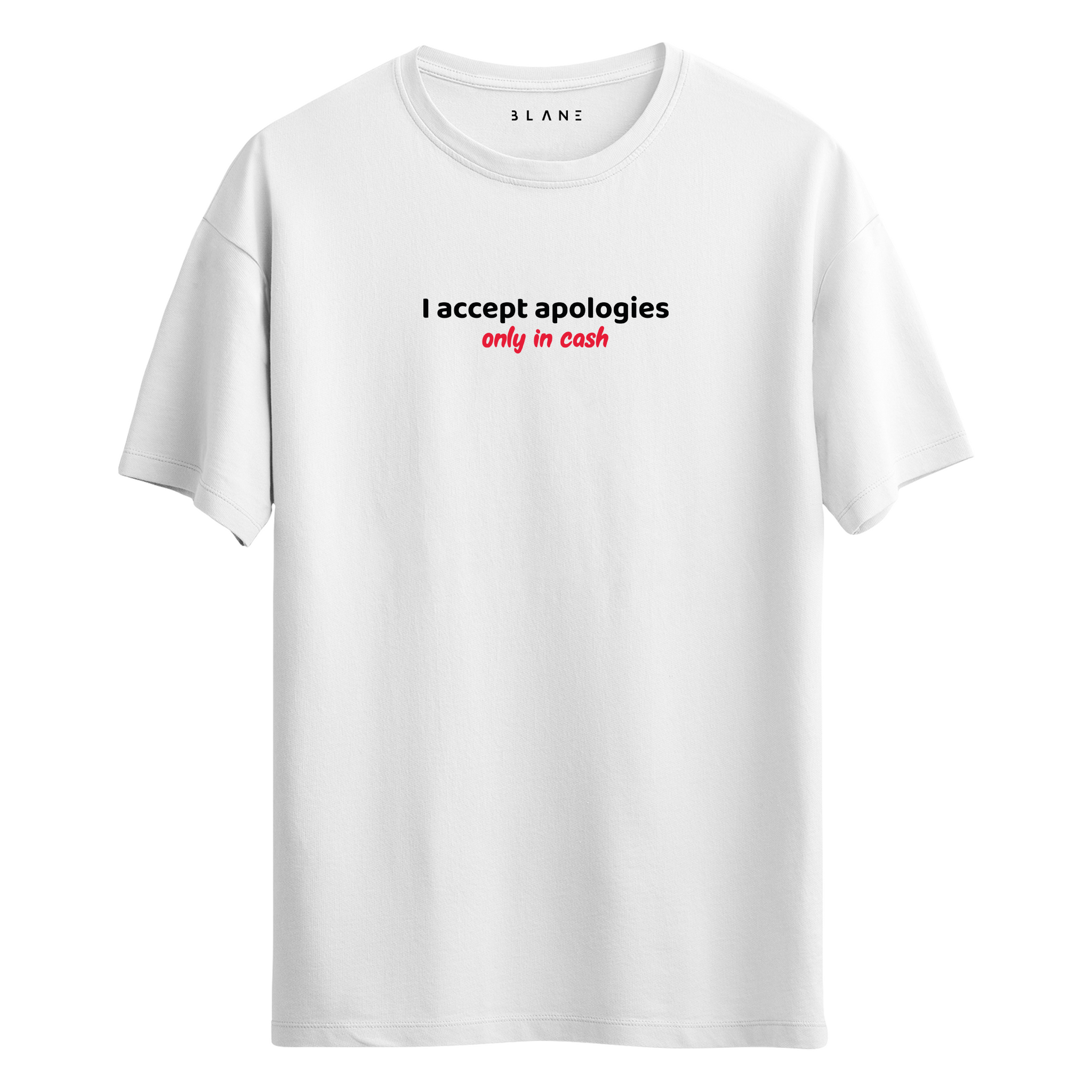 I Accept Apologies Only In Cash - T-Shirt