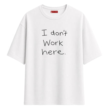 I Don't Work Here - Oversize T-Shirt