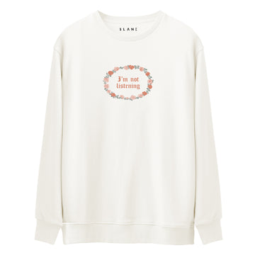 I'm Not Listening - Premium Sweatshirt