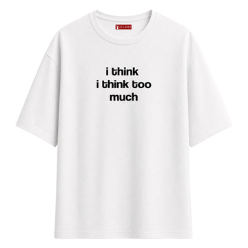 I Think Too Much - Oversize T-Shirt