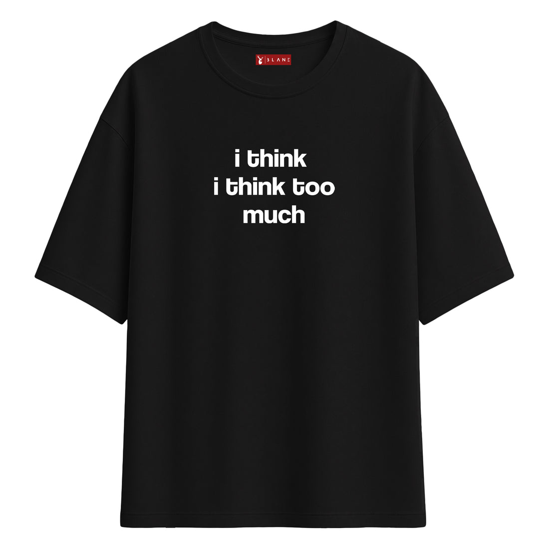 I Think Too Much - Oversize T-Shirt