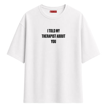 I Told My Therapist About You - Oversize T-Shirt