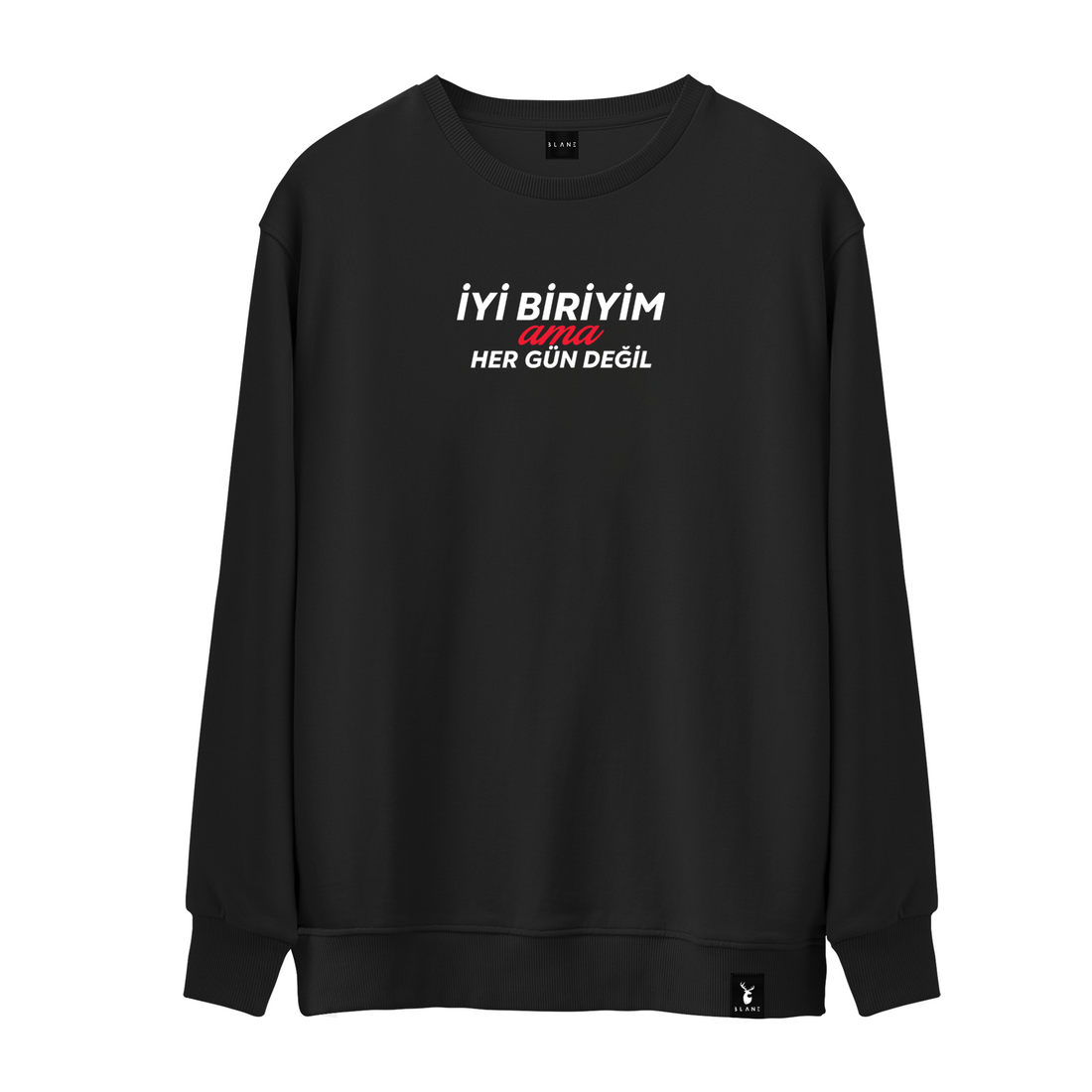 İyi Biriyim Ama Her Gün Değil - Sweatshirt