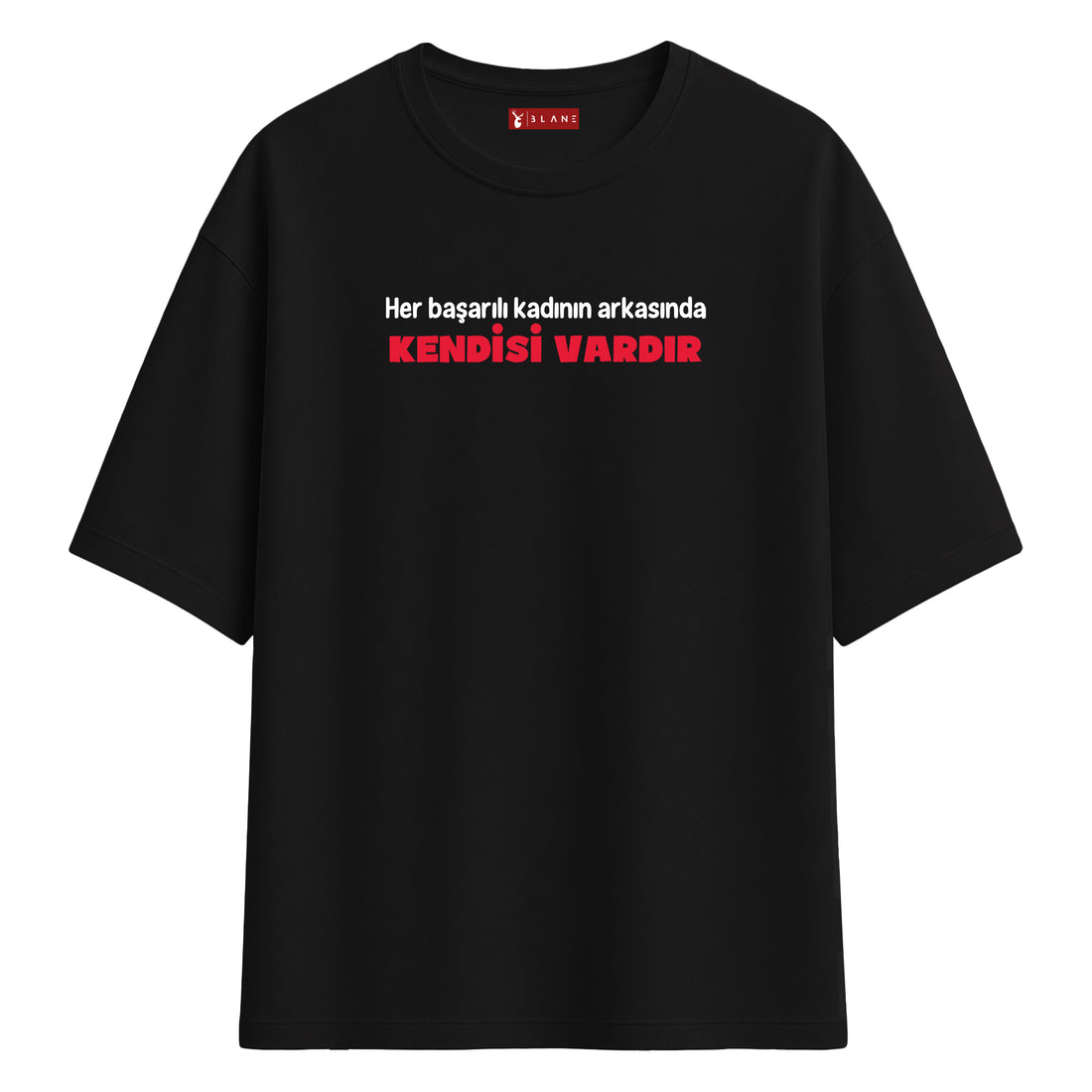 Her Başarılı Kadının Arkasında Kendisi Vardır - Oversize T-Shirt
