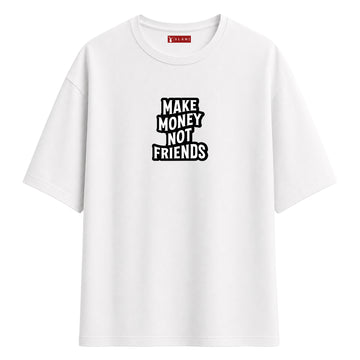 Make Money Not Friends - Oversize T-Shirt