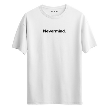 Nevermind. - T-Shirt