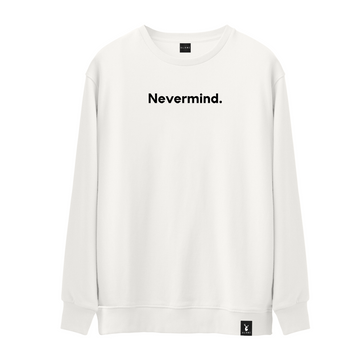Nevermind. - Sweatshirt