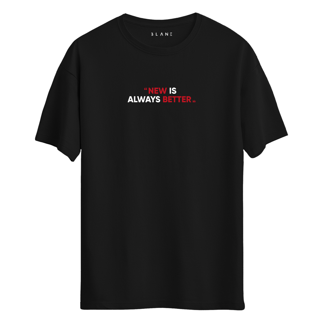 New Is Always Better - T-Shirt