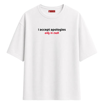 I Accept Apologies Only In Cash - Oversize T-Shirt