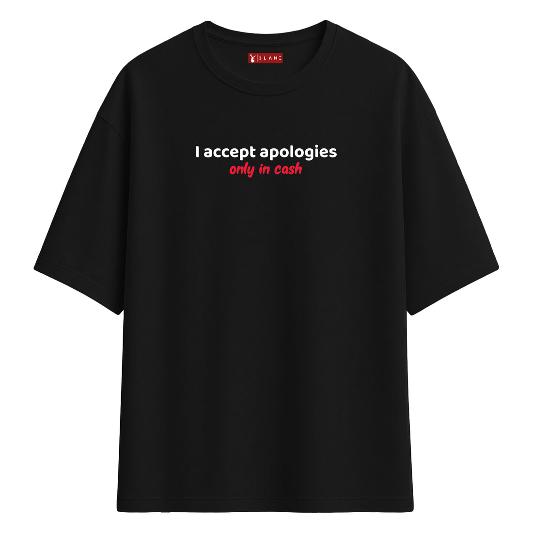 I Accept Apologies Only In Cash - Oversize T-Shirt