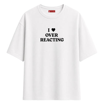 I Love Over Reacting - Oversize T-Shirt