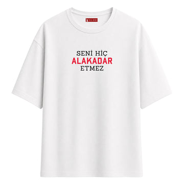 Seni Hiç Alakadar Etmez - Oversize T-Shirt