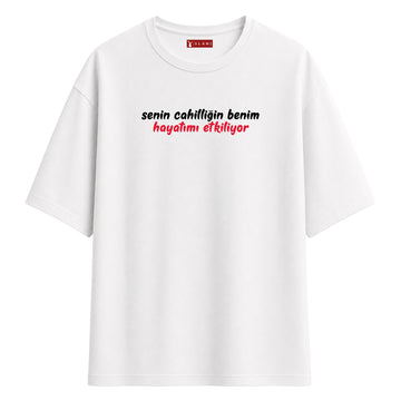 Senin Cahilliğin - Oversize T-Shirt
