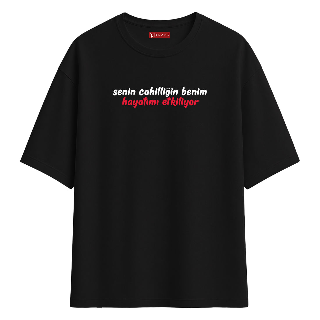 Senin Cahilliğin - Oversize T-Shirt